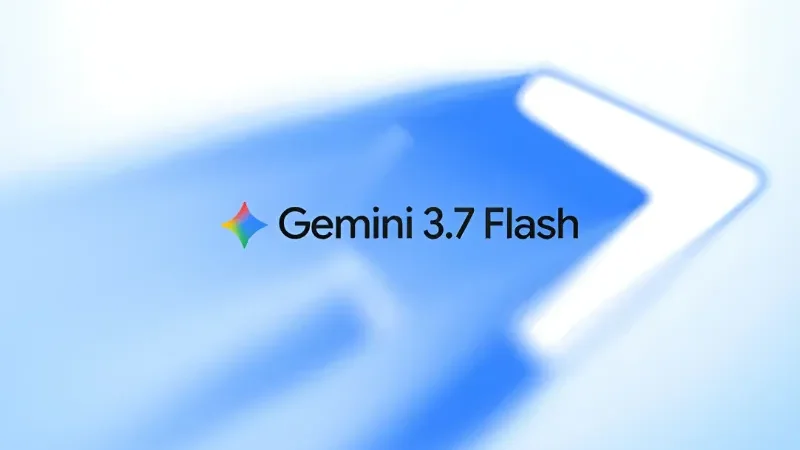 Google Launches Gemini 3.7 Flash With Huge Upgrades & Lower Costs - Gemini 3.7 Flash, Google