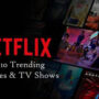List of top 25 trending movies and series on Netflix