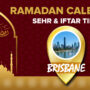Ramadan Calendar Brisbane 2023 – Sehri and Iftar timing in Brisbane
