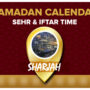 Ramadan Calendar Sharjah 2023 – Sehri and Iftar timing in Sharjah