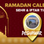 Ramadan Calendar Peshawar 2023 – Sehri and Iftar timing in Peshawar
